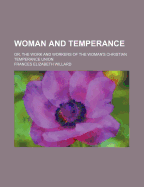 Woman and Temperance: Or, the Work and Workers of the Woman's Christian Temperance Union