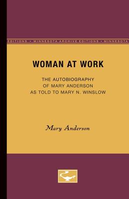 Woman at Work: The Autobiography of Mary Anderson as Told to Mary N. Winslow - Anderson, Mary, PhD, and Winslow, Mary (Contributions by)