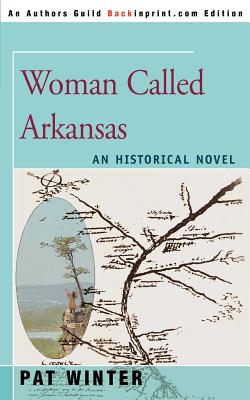 Woman Called Arkansas: An Historical Novel - Winter, Pat