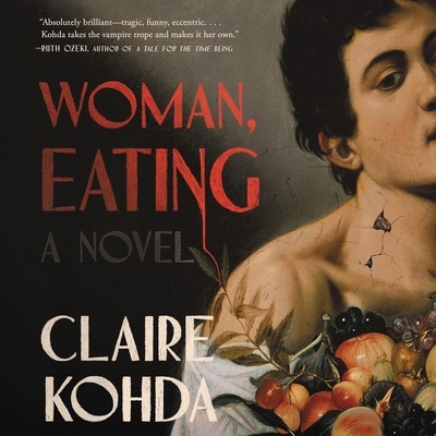 Woman, Eating: A Literary Vampire Novel - Kohda, Claire, and Lui, Jane (Read by)