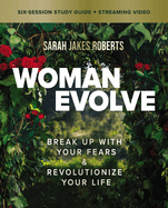 Woman Evolve Bible Study Guide Plus Streaming Video: Break Up with Your Fears and Revolutionize Your Life