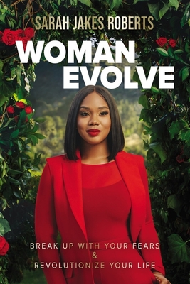 Woman Evolve: Break Up with Your Fears and Revolutionize Your Life - Roberts, Sarah Jakes