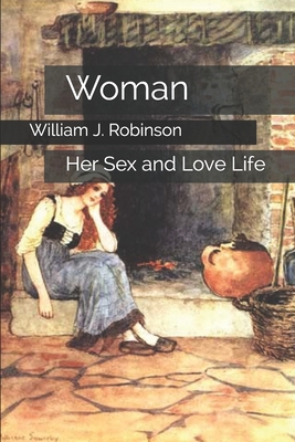 Woman: Her Sex and Love Life - Robinson, William J