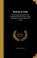 Woman in Italy: From the Introduction of the Chivalrous Service of Love to the Appearance of the Professional Actress