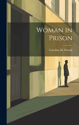 Woman in Prison - Woods, Caroline H