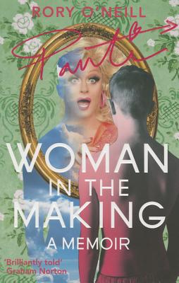 Woman in the Making: Panti's Memoir - O'Neill, Rory