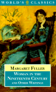 Woman in the Nineteenth Century and Other Writings - Fuller, Margaret, and Dickenson, Donna (Editor)