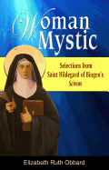 Woman Mystic: Selections from Saint Hildegard of Bingen's Scivias
