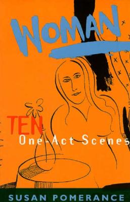 Woman: Ten One-Act Scenes - Pomerance, Susan