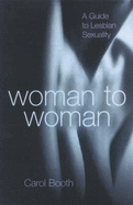 Woman to Woman: An Everywoman's Guide to Lesbian Sexuality
