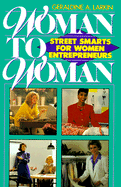 Woman to Woman: Street Smarts for Women Entrepreneurs