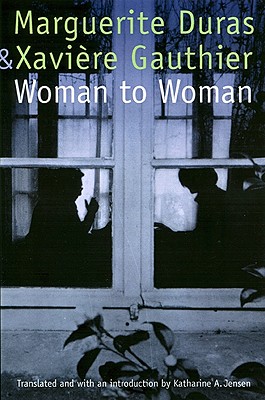 Woman to Woman - Duras, Marguerite, and Gauthier, Xavi?re, and Jensen, Katharine A (Translated by)