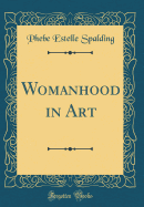 Womanhood in Art (Classic Reprint)