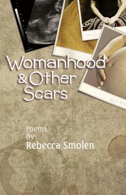 Womanhood & Other Scars - Smolen, Rebecca, and Sanders, Robert (Cover design by), and Aveningo Sanders, Shawn (Editor)