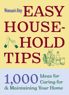 Woman's Day Easy House-Hold Tips: 1,000 Ideas for Caring for and Maintaining Your Home - Filipacchi Publishing (Creator)