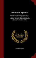 Woman's Hymnal: A Collection of Sacred Lyrics Set to Music and Arranged as Duets for Soprano and Alto, (Tenor and Bass Ad Libitum) for the Use of the