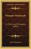 Woman's Witchcraft: Or the Curse of Coquetry (1854)