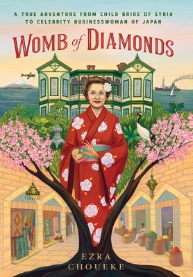 Womb of Diamonds: A True Adventure From Child Bride Of Syria To Celebrity Businesswoman Of Japan - Choueke, Ezra