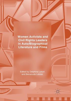 Women Activists and Civil Rights Leaders in Auto/Biographical Literature and Films - Letort, Delphine (Editor), and Lebdai, Benaouda (Editor)