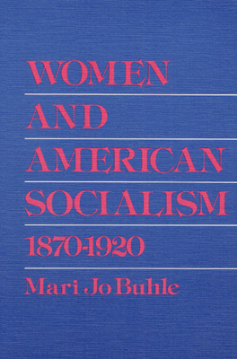 Women and American Socialism, 1870-1920 - Buhle, Mari Jo