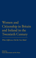 Women and Citizenship in Britain and Ireland in the Twentieth Century: What Difference Did the Vote Make?