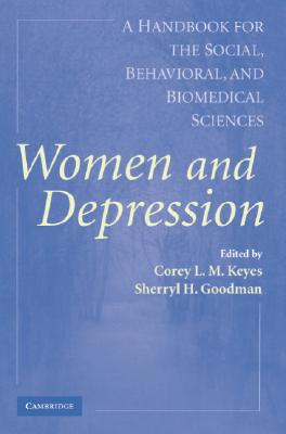 Women and Depression - Keyes, Corey L M, PhD (Editor), and Goodman, Sherryl H, PhD (Editor)