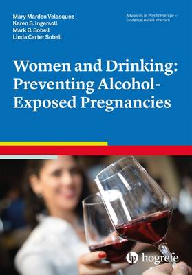 Women and Drinking: Preventing Alcohol-Exposed Pregnancies - Velasquez, Mary Marden, and Ingersoll, Karen, and Sobell, Linda Carter