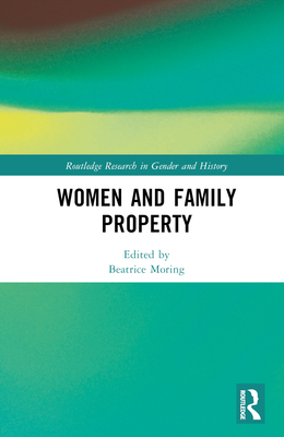 Women and Family Property - Moring, Beatrice (Editor)