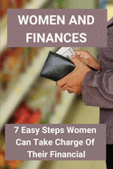 Women And Finances: 7 Easy Steps Women Can Take Charge Of Their Financial: Plan Financial For Women