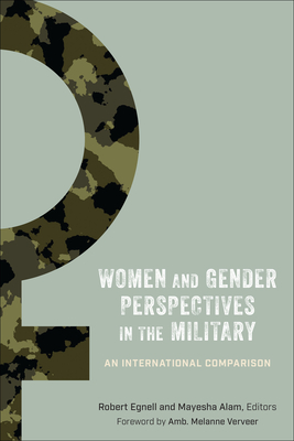 Women and Gender Perspectives in the Military: An International Comparison - Egnell, Robert (Contributions by), and Alam, Mayesha (Editor), and Verveer, Melanne (Foreword by)