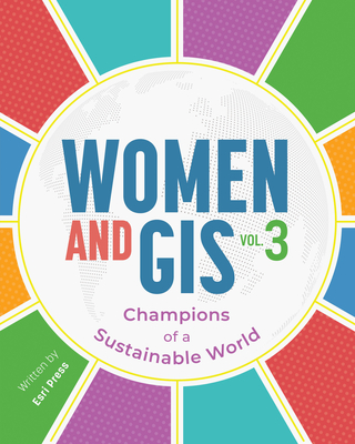 Women and Gis, Volume 3: Champions of a Sustainable World - ESRI Press