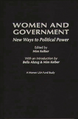 Women and Government: New Ways to Political Power - Kelber, Mim (Editor)