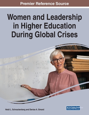Women and Leadership in Higher Education During Global Crises - Schnackenberg, Heidi L (Editor), and Simard, Denise a (Editor)