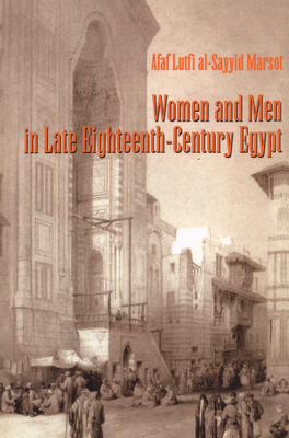 Women and Men in Late Eighteenth-Century Egypt - Marsot, Afaf Lutfi Al-Sayyid