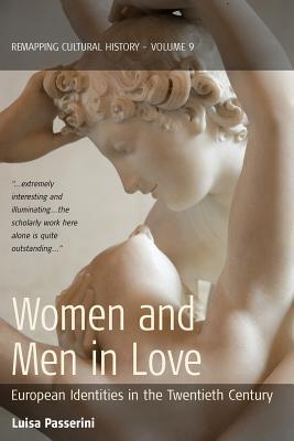 Women and Men in Love: European Identities in the Twentieth Century - Passerini, Luisa