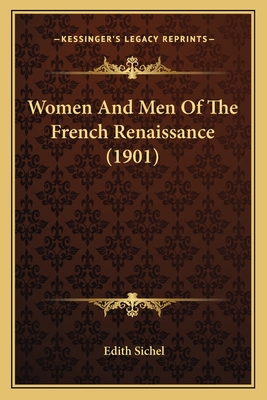 Women And Men Of The French Renaissance (1901) - Sichel, Edith