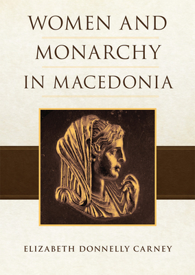Women and Monarchy in Macedonia - Carney, Elizabeth Donnelly