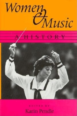 Women and Music: A History - Pendle, Karin (Editor)