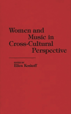 Women and Music in Cross-Cultural Perspective - Koskof, Ellen