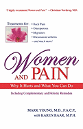 Women and Pain: Why It Hurts and What You Can Do: Including Complementary and Holistic Remedies, as Well as Traditional Medicine