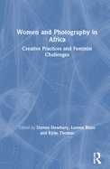 Women and Photography in Africa: Creative Practices and Feminist Challenges