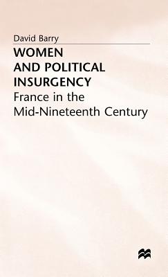 Women and Political Insurgency: France in the Mid-Nineteenth Century - Barry, D.