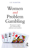 Women and Problem Gambling: Therapeutic insights into understanding addiction and treatment