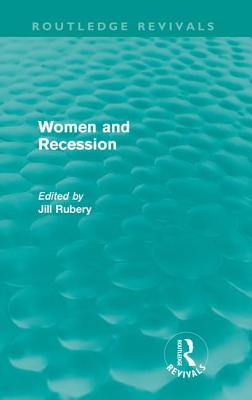 Women and Recession (Routledge Revivals) - Rubery, Jill (Editor)