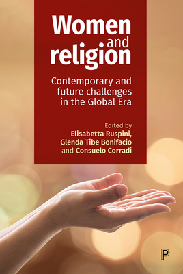 Women and Religion: Contemporary and Future Challenges in the Global Era - Moe, Angela M. (Contributions by), and Palmisano, Stefania (Contributions by), and Pibiri, Roberta (Contributions by)