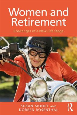 Women and Retirement: Challenges of a New Life Stage - Moore, Susan, and Rosenthal, Doreen