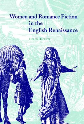 Women and Romance Fiction in the English Renaissance - Hackett, Helen