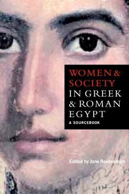 Women and Society in Greek and Roman Egypt: A Sourcebook - Rowlandson, Jane (Editor)