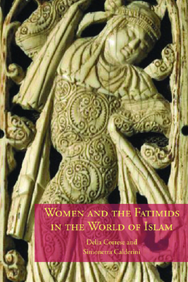 Women and the Fatimids in the World of Islam - Cortese, Delia, and Calderini, Simonetta