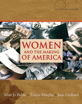 Women and the Making of America: Combined Volume - Buhle, Mari Jo, and Murphy, Teresa, and Gerhard, Jane, Professor